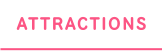 ATTRACTIONS
